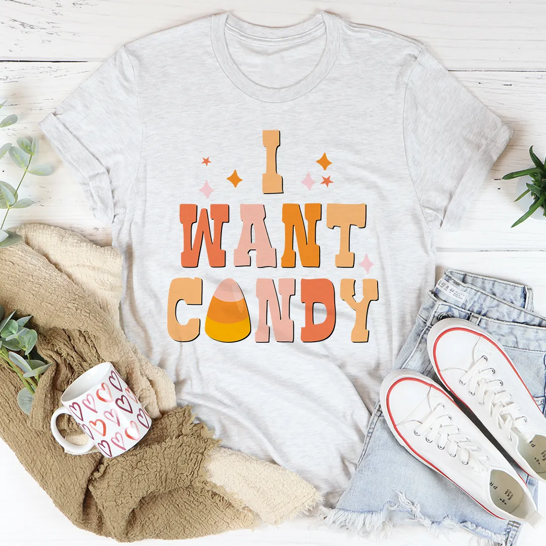 Graphic T-Shirts I Want Candy Tee