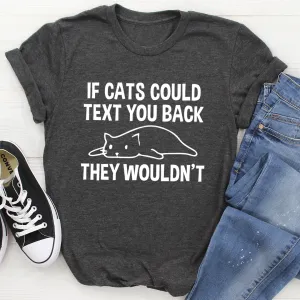 Graphic T-Shirts If Cats Could Text You Back Tee