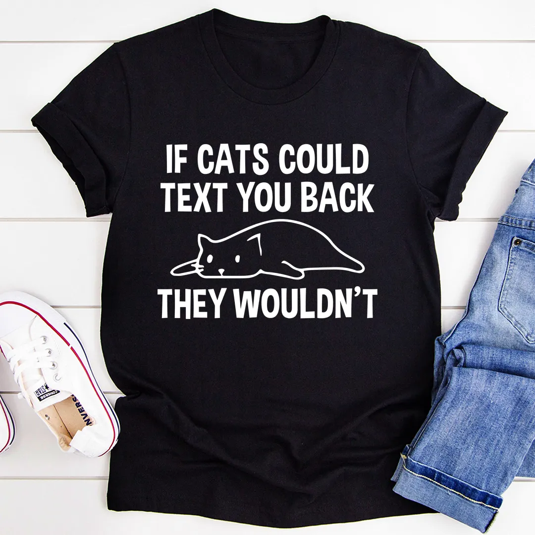 Graphic T-Shirts If Cats Could Text You Back Tee