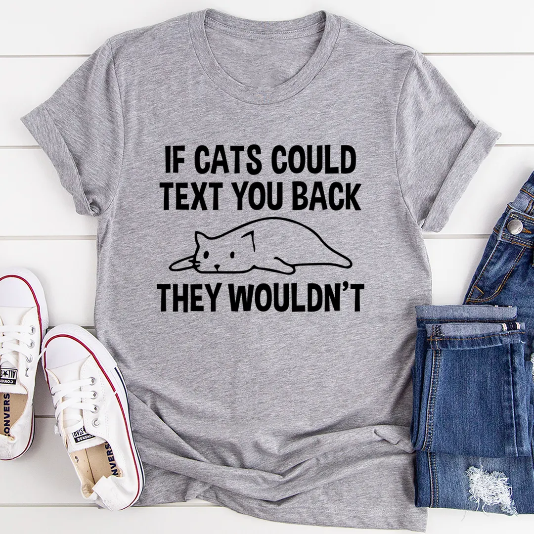 Graphic T-Shirts If Cats Could Text You Back Tee