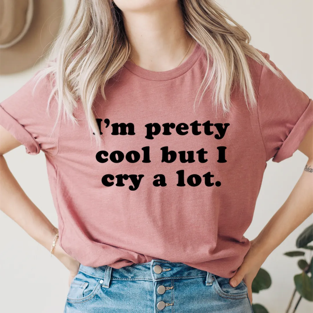 Graphic T-Shirts I'm Pretty Cool But I Cry A Lot Tee