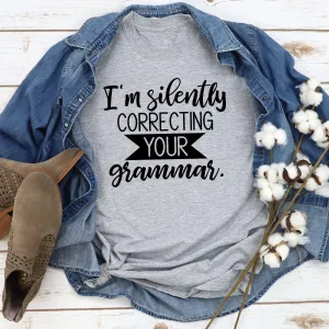 Graphic T-Shirts I'm Silently Correcting Your Grammar