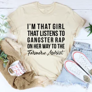 Graphic T-Shirts I'm That Girl That Listens To Gangster Rap On The Way To The Farmers Market Tee
