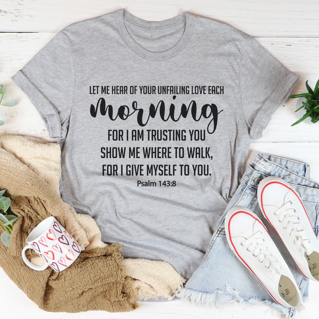 Graphic T-Shirts Let Me Hear Of Your Unfailing Love Tee