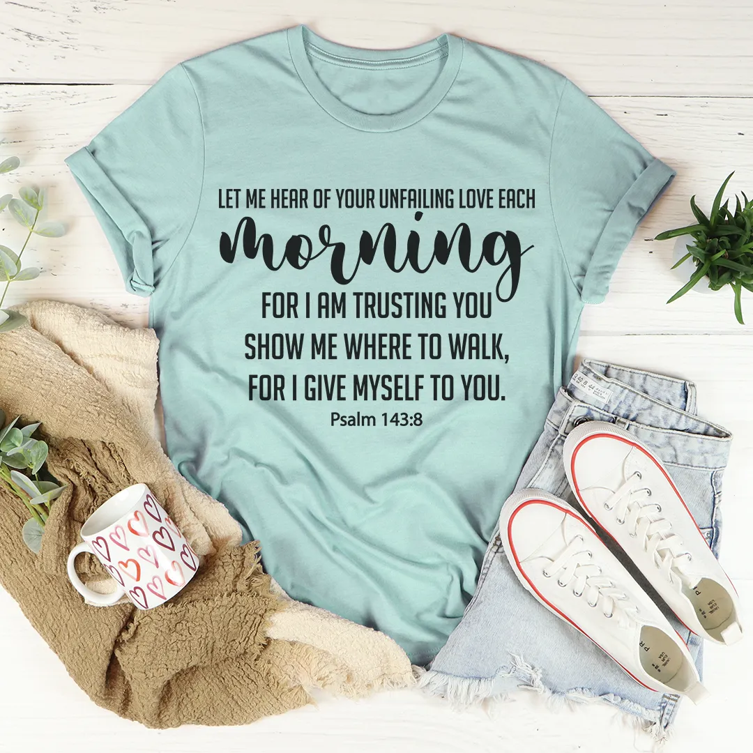 Graphic T-Shirts Let Me Hear Of Your Unfailing Love Tee