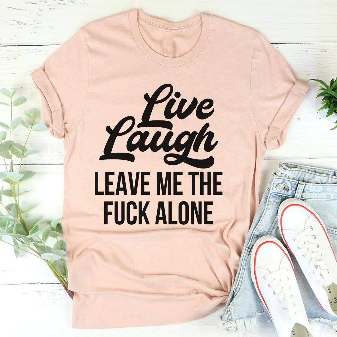 Graphic T-Shirts Live Laugh Leave Me Alone Tee