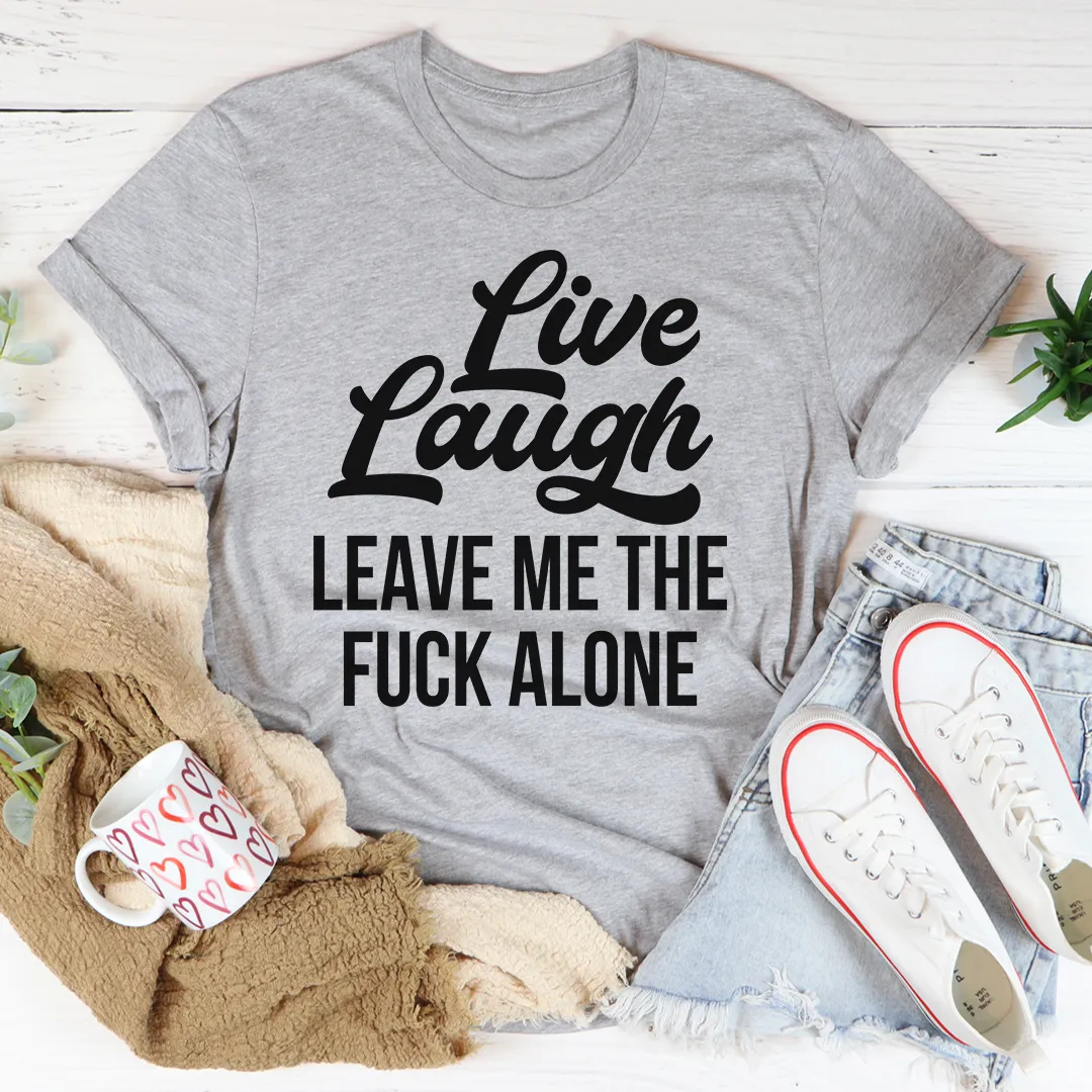 Graphic T-Shirts Live Laugh Leave Me Alone Tee