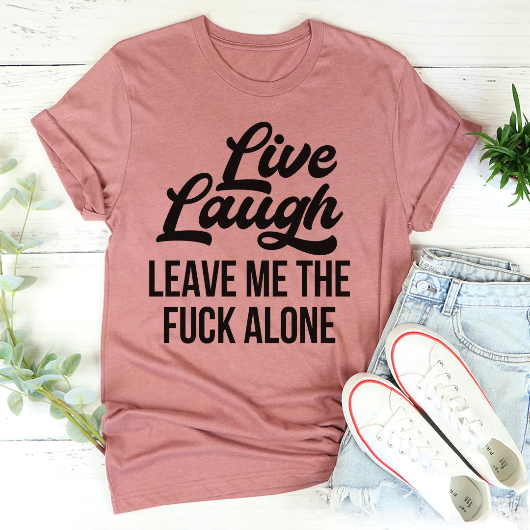 Graphic T-Shirts Live Laugh Leave Me Alone Tee