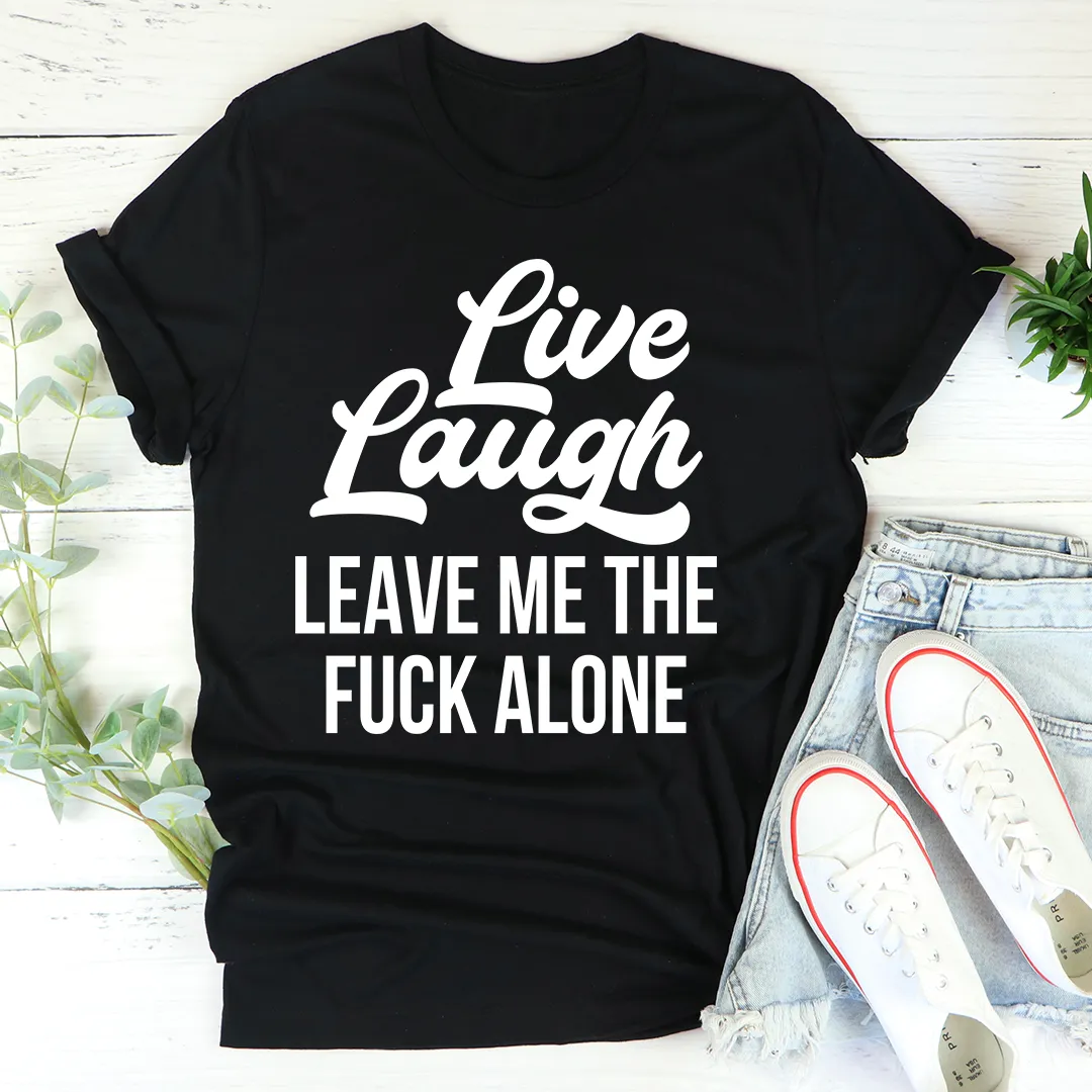 Graphic T-Shirts Live Laugh Leave Me Alone Tee
