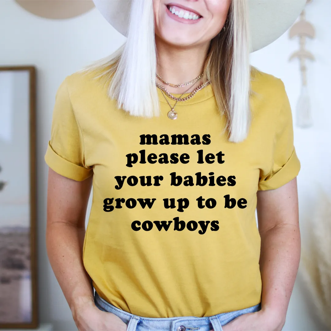 Graphic T-Shirts Mamas Please Let Your Babies Grow Up to Be Cowboys Tee