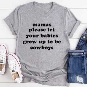 Graphic T-Shirts Mamas Please Let Your Babies Grow Up to Be Cowboys Tee