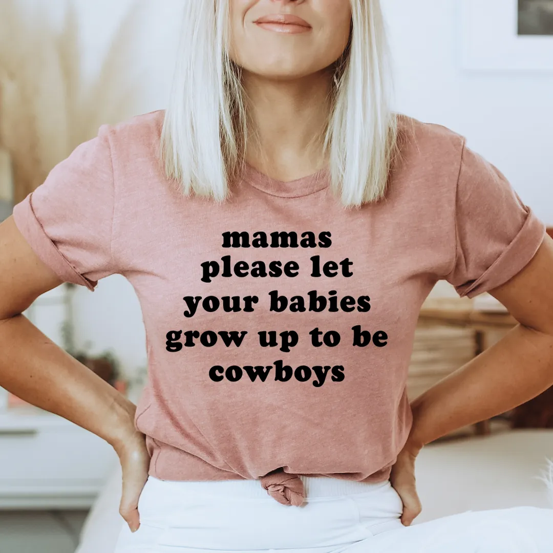 Graphic T-Shirts Mamas Please Let Your Babies Grow Up to Be Cowboys Tee