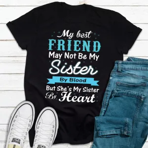 Graphic T-Shirts My Best Friend May Not Be My Sister By Blood But...