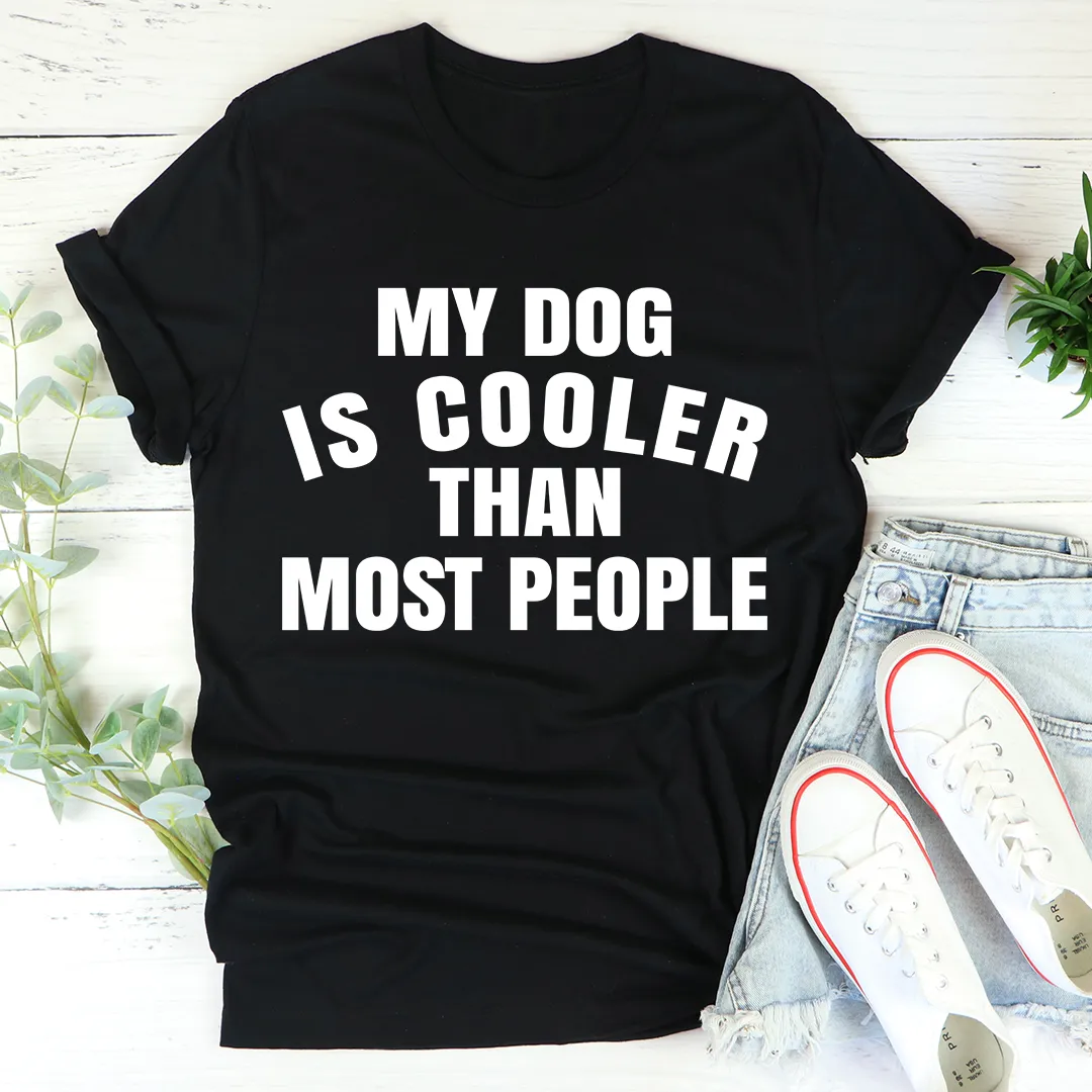 Graphic T-Shirts My Dog Is Cooler Than Most People Tee