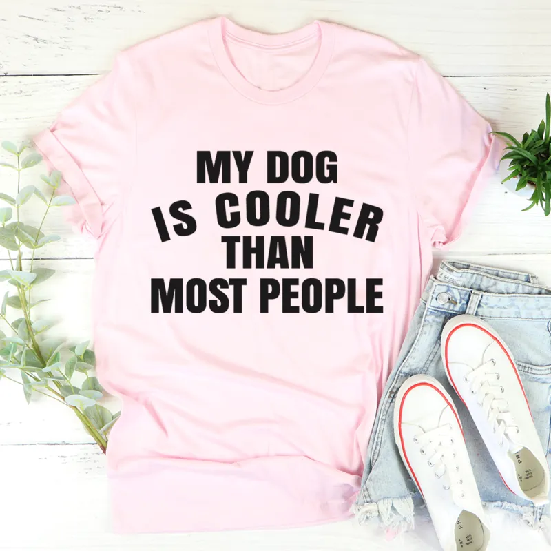 Graphic T-Shirts My Dog Is Cooler Than Most People Tee