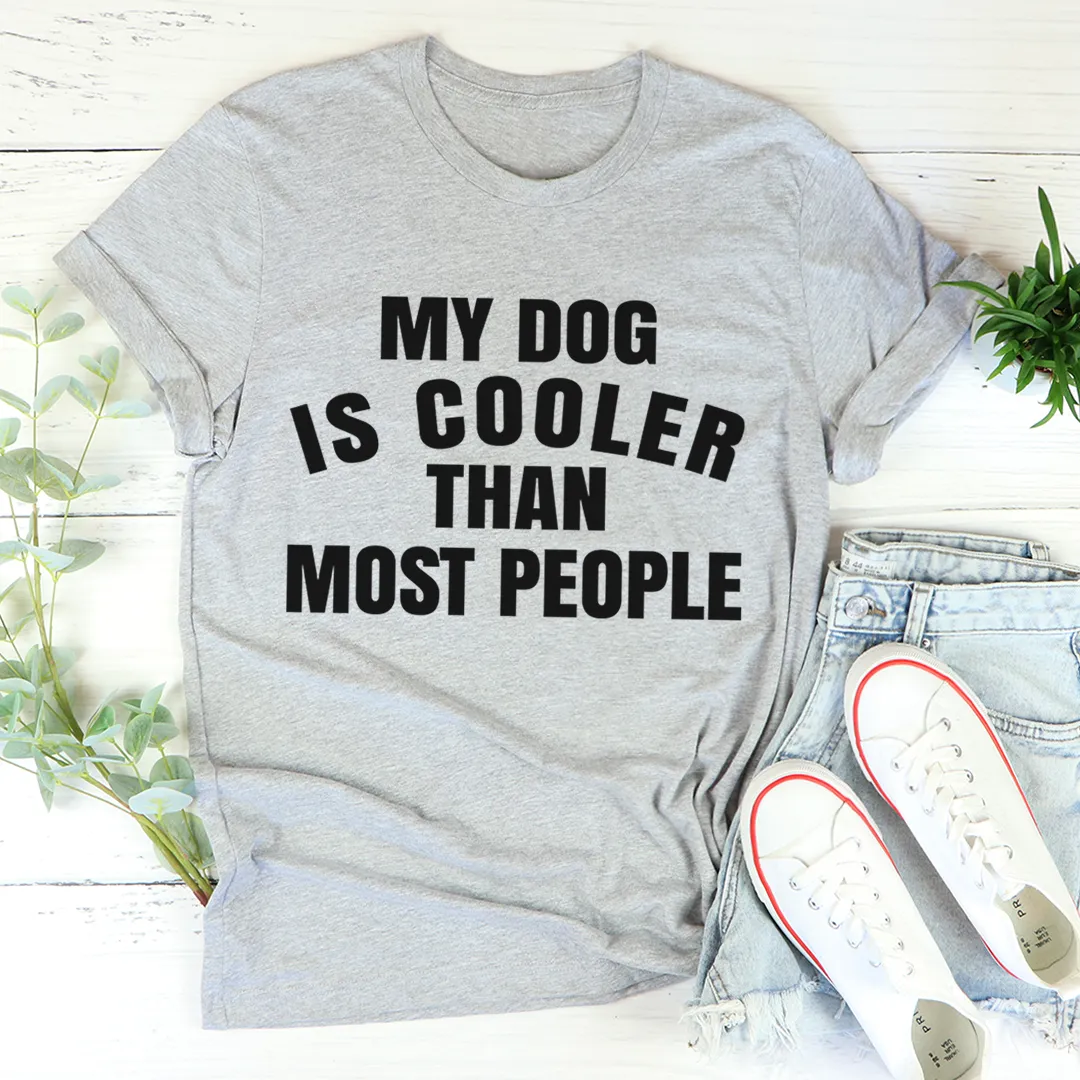 Graphic T-Shirts My Dog Is Cooler Than Most People Tee