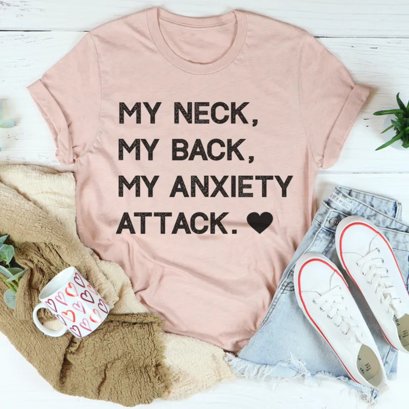 Graphic T-Shirts My Neck My Back My Anxiety Attack Tee