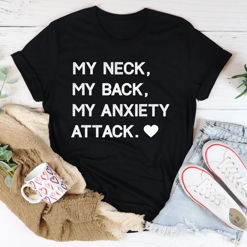Graphic T-Shirts My Neck My Back My Anxiety Attack Tee