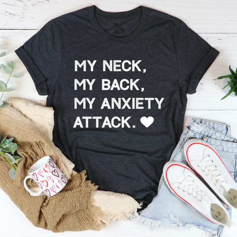 Graphic T-Shirts My Neck My Back My Anxiety Attack Tee