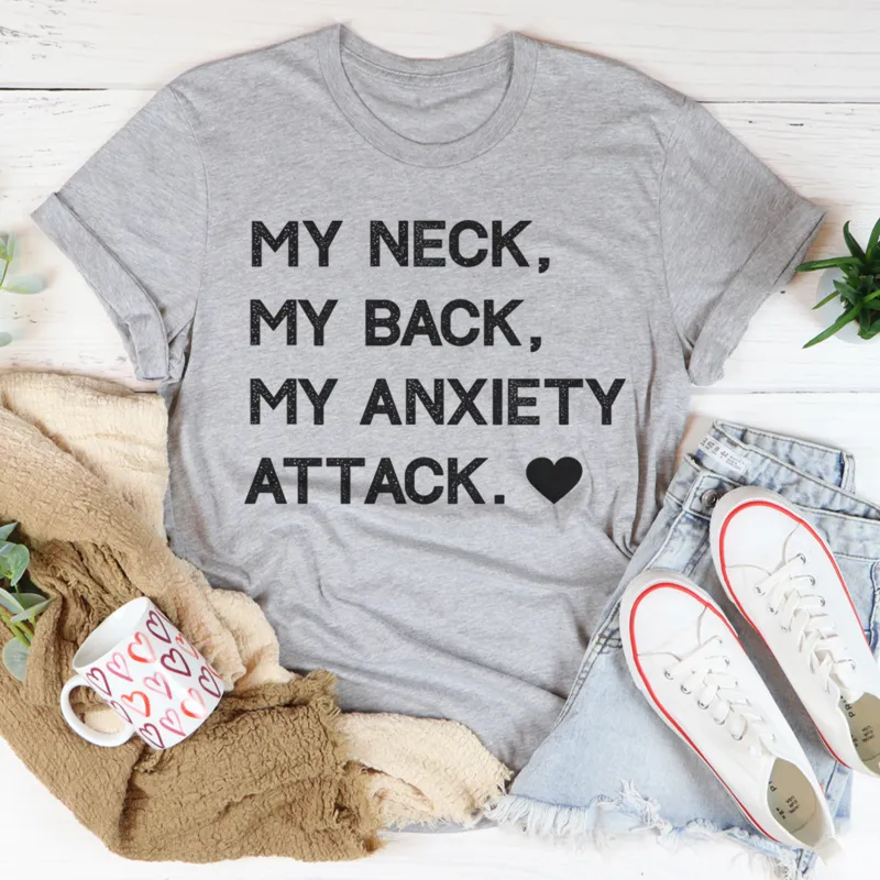 Graphic T-Shirts My Neck My Back My Anxiety Attack Tee