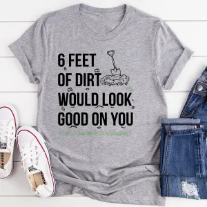 Graphic T-Shirts Six Feet Of Dirt Tee