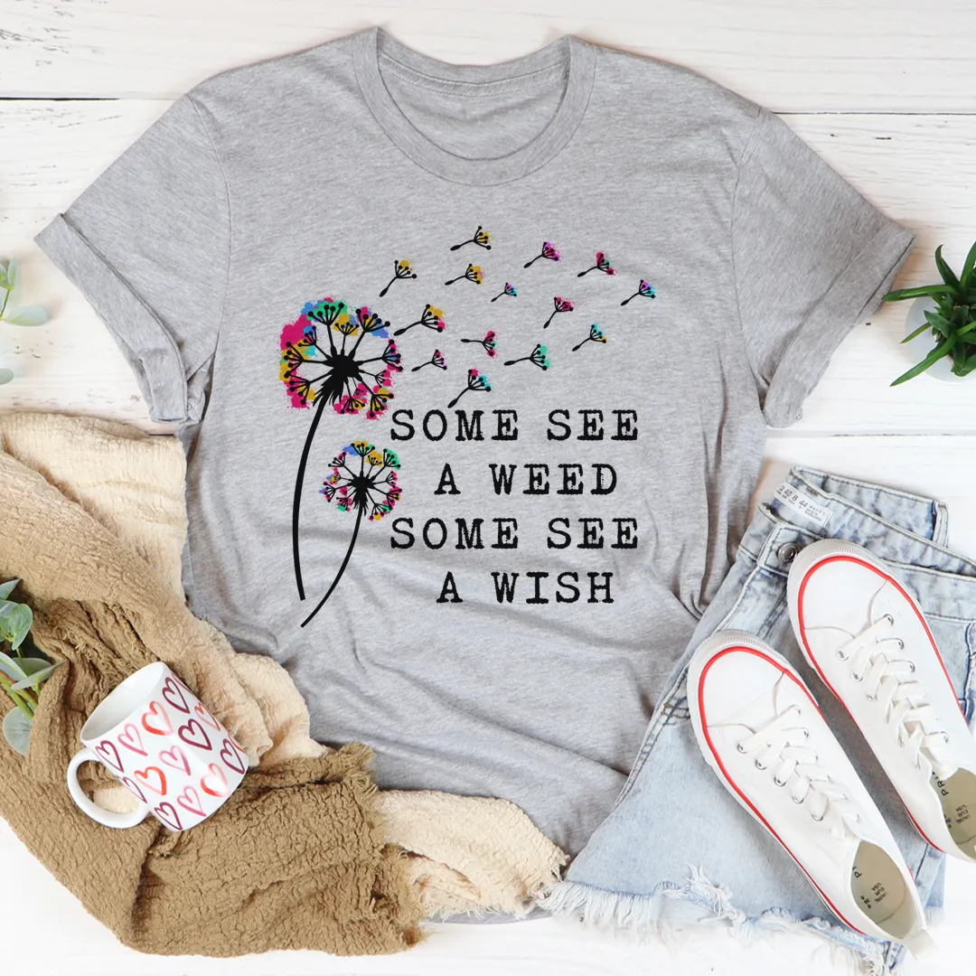 Graphic T-Shirts Some See A Weed Some See A Wish Tee