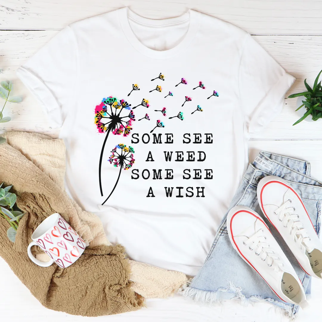 Graphic T-Shirts Some See A Weed Some See A Wish Tee