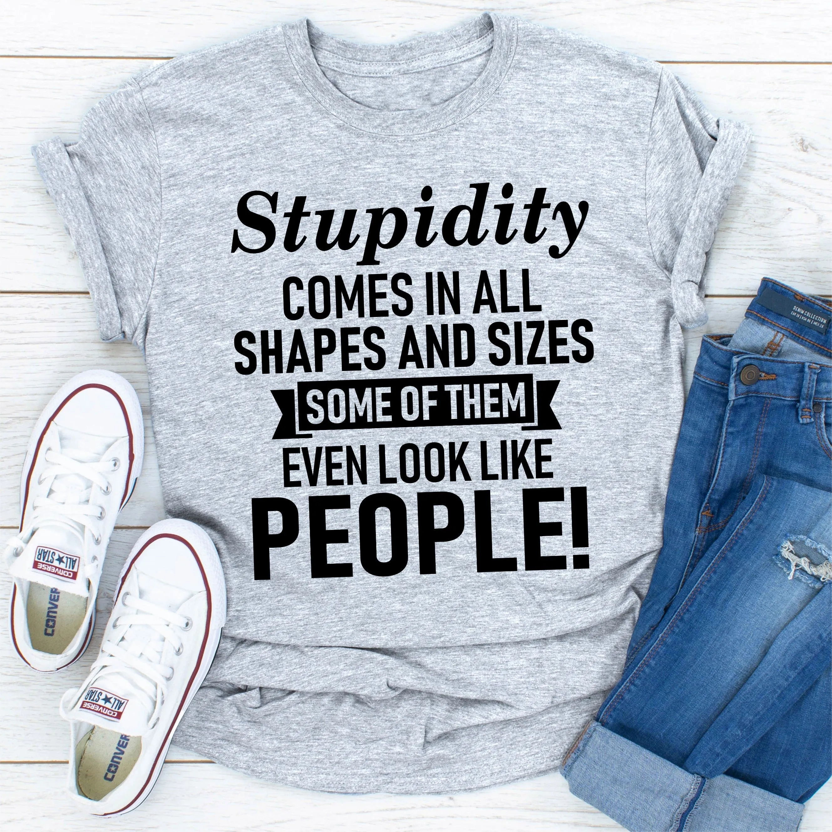 Graphic T-Shirts Stupidity Comes In All Shapes And Sizes Some Of Them Even Look Like People!