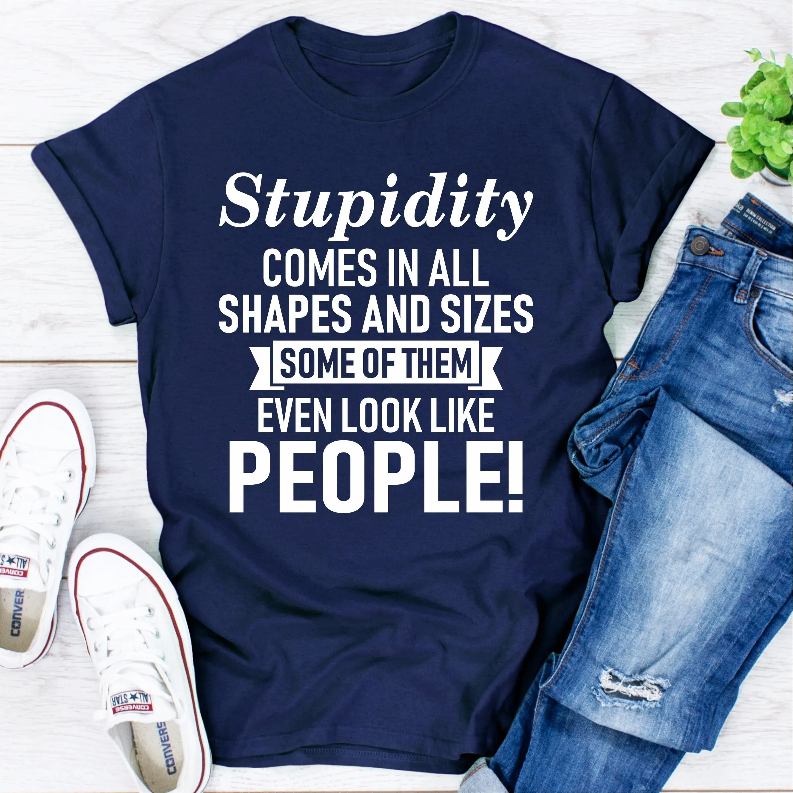 Graphic T-Shirts Stupidity Comes In All Shapes And Sizes Some Of Them Even Look Like People!