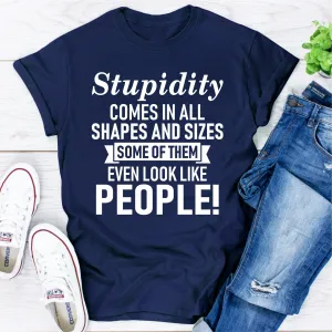 Graphic T-Shirts Stupidity Comes In All Shapes And Sizes Some Of Them Even Look Like People!