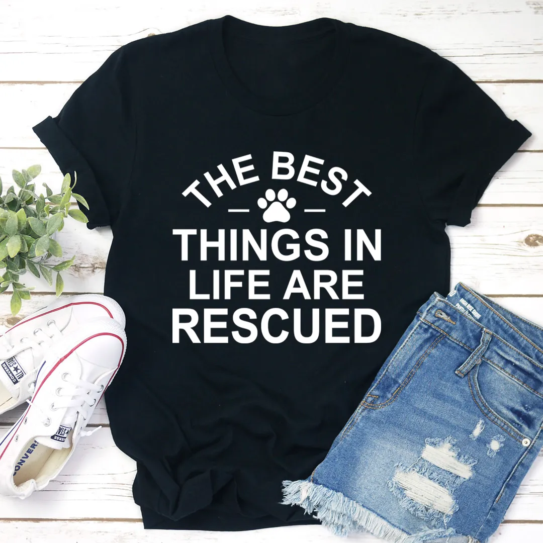Graphic T-Shirts The Best Things In Life Are Rescued Tee