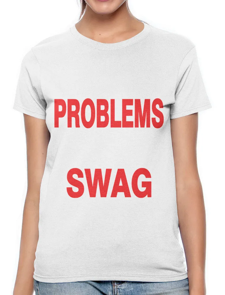 I Got 99 Problems But My Swag Ain't One Women's T-shirt