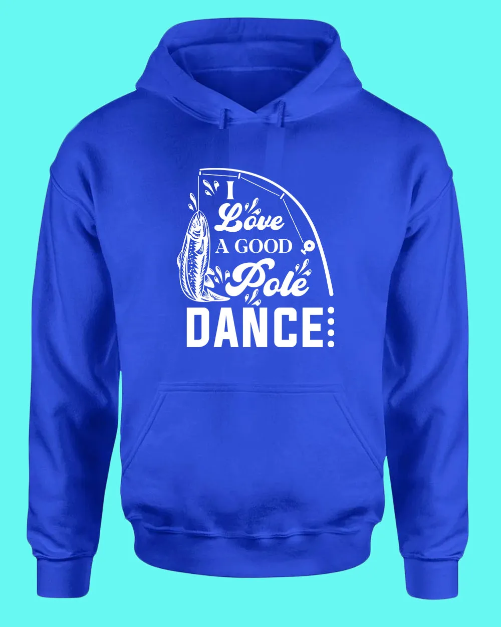 I Love a Good pole Dance fishing hoodie, funny fishing hoodie