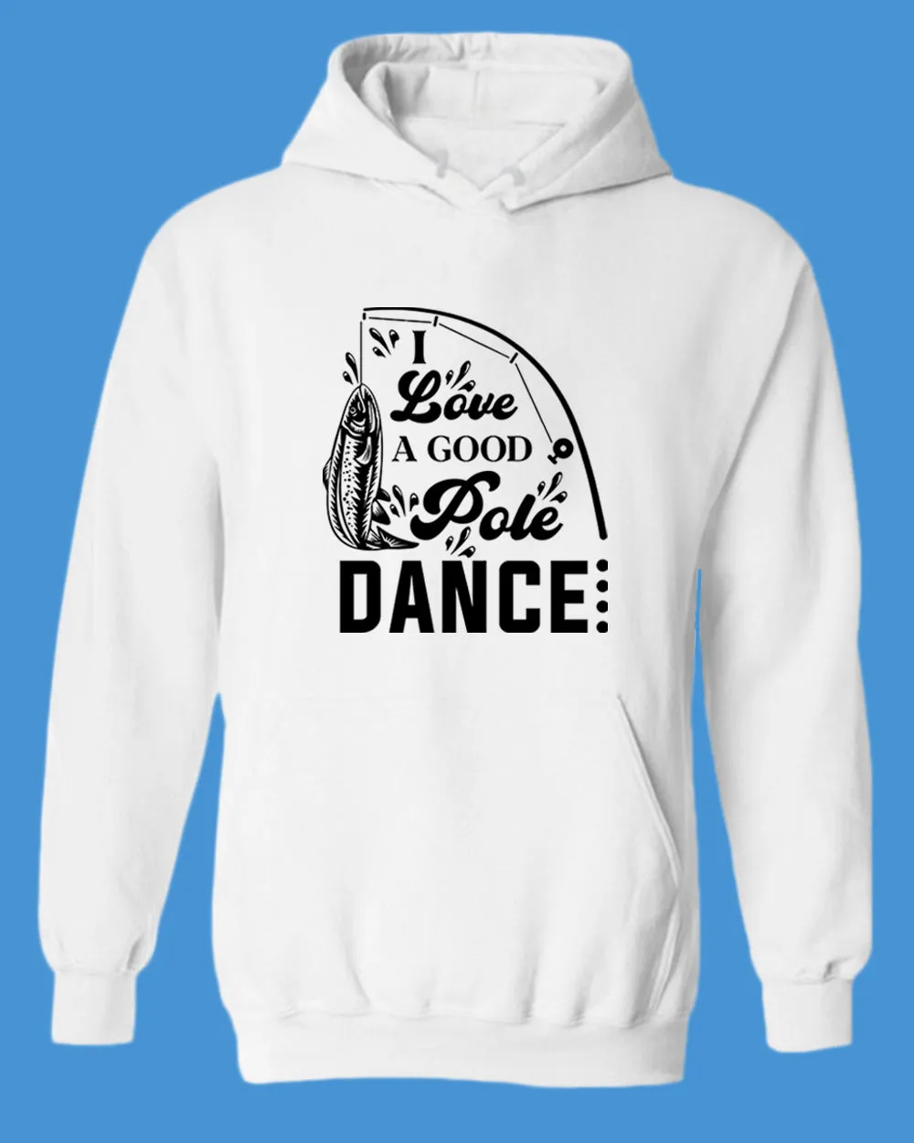 I Love a Good pole Dance fishing hoodie, funny fishing hoodie