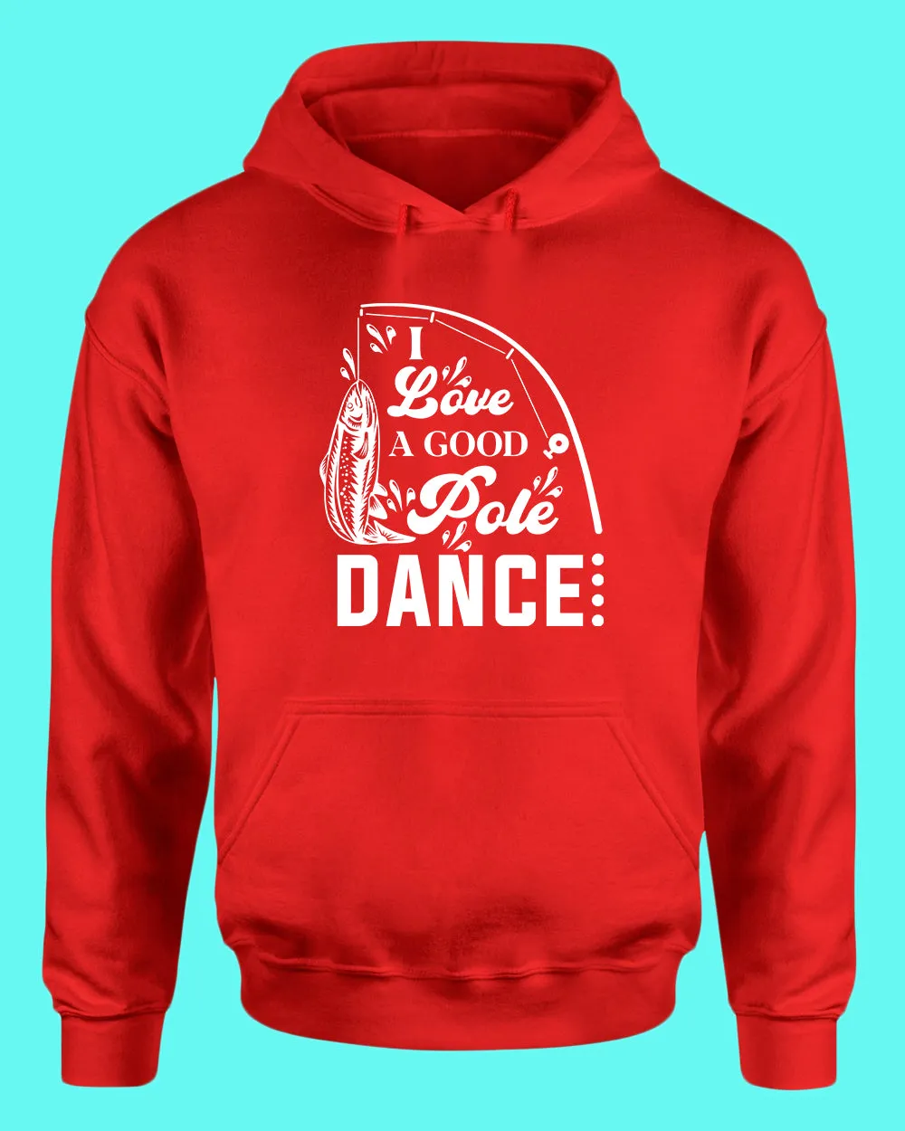 I Love a Good pole Dance fishing hoodie, funny fishing hoodie