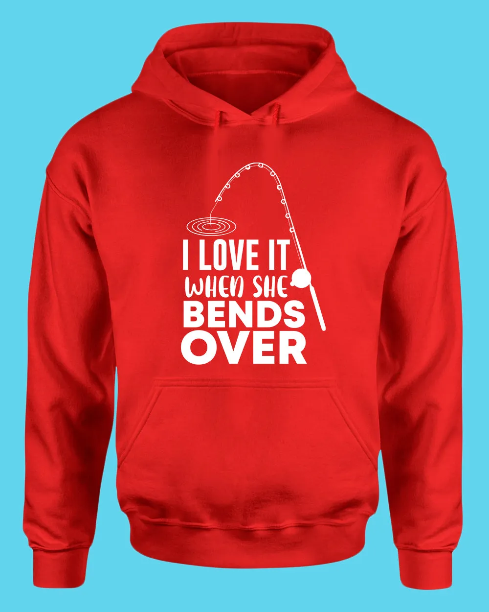 I Love it when she bends over hoodie, fishing hoodie
