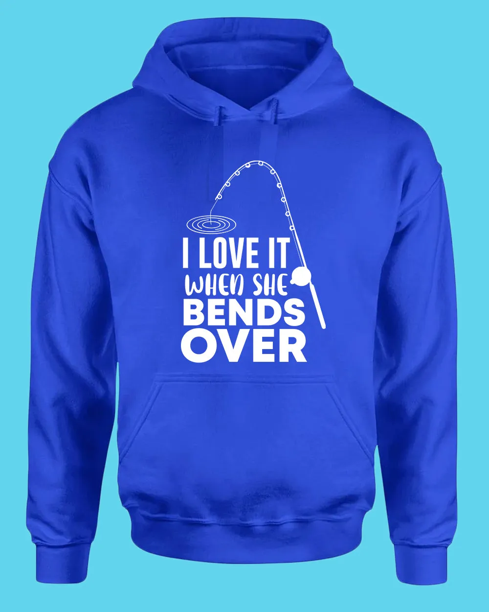 I Love it when she bends over hoodie, fishing hoodie
