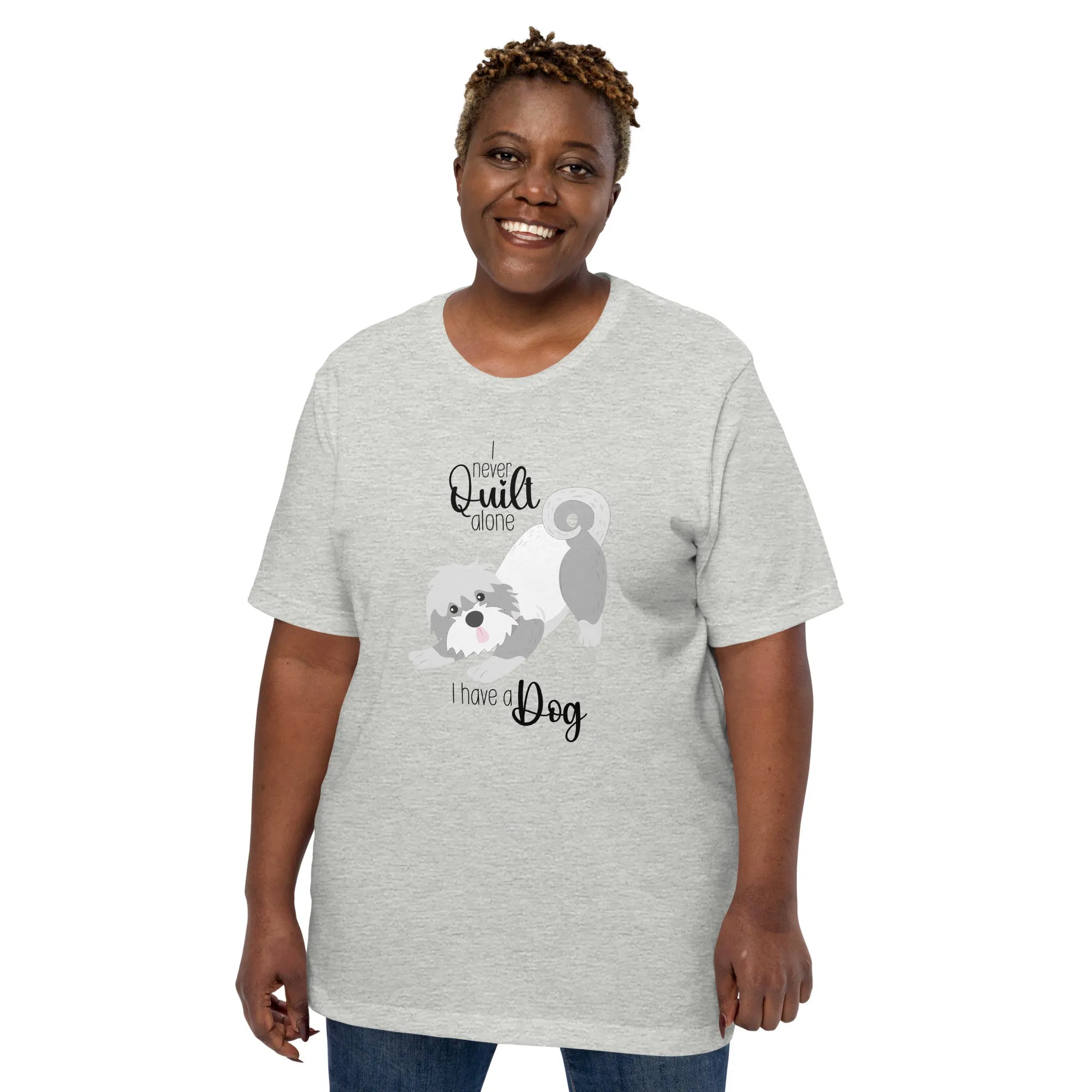 I NEVER QUILT ALONE... I HAVE A DOG T-SHIRT