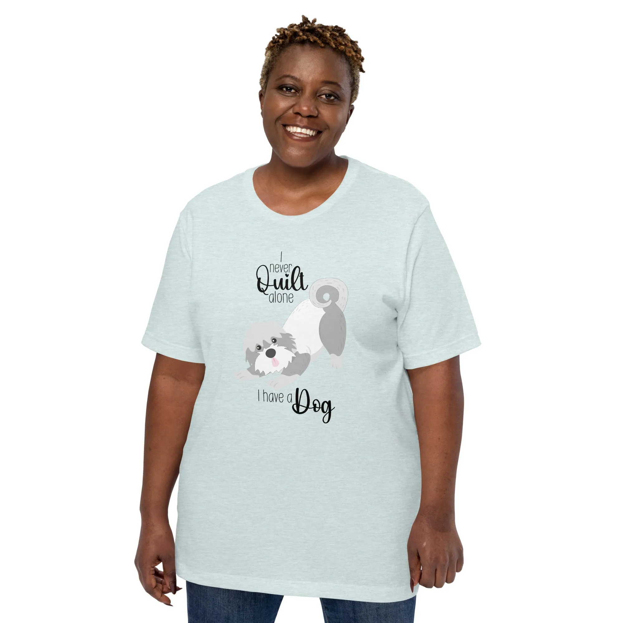 I NEVER QUILT ALONE... I HAVE A DOG T-SHIRT