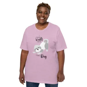 I NEVER QUILT ALONE... I HAVE A DOG T-SHIRT