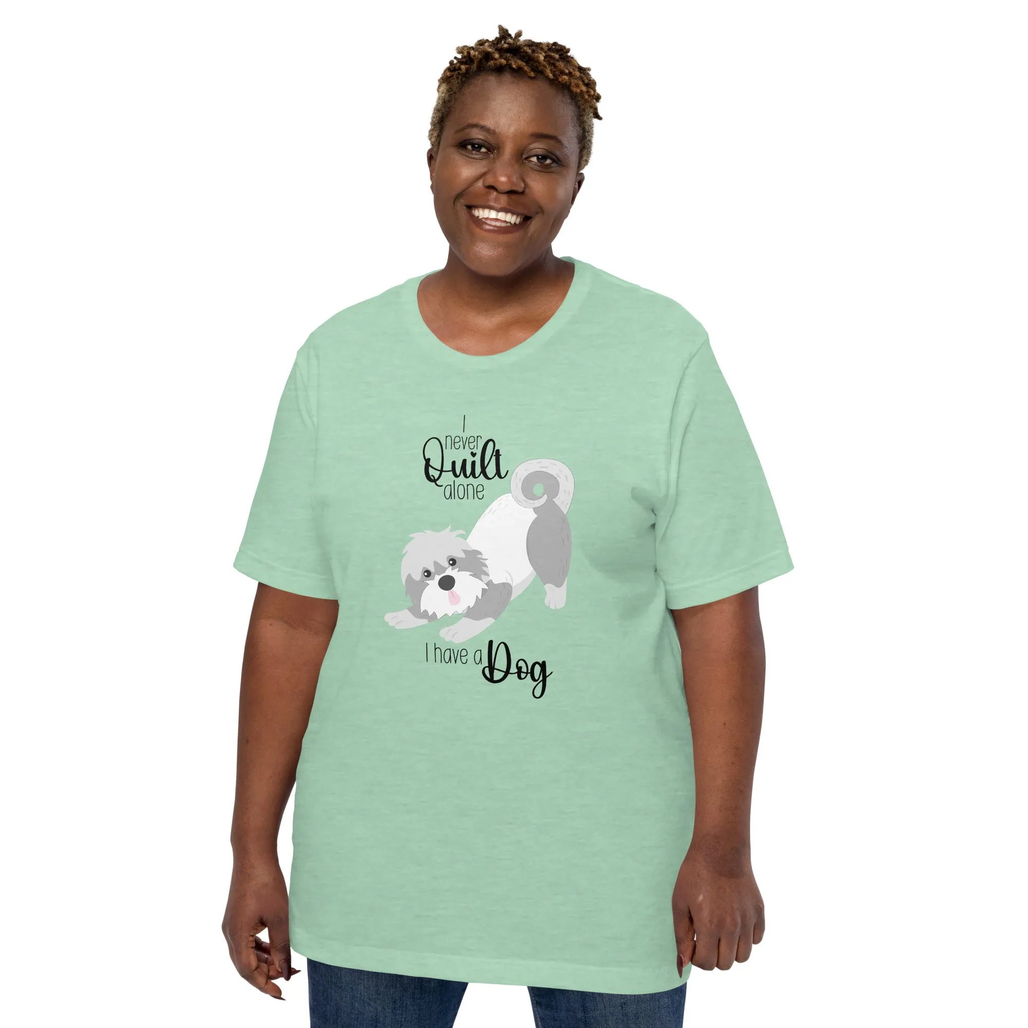 I NEVER QUILT ALONE... I HAVE A DOG T-SHIRT