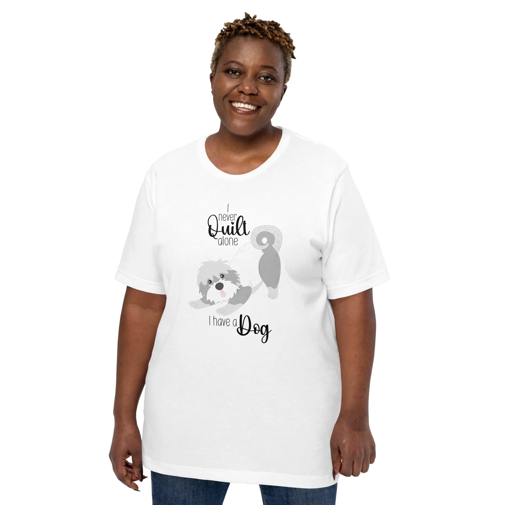 I NEVER QUILT ALONE... I HAVE A DOG T-SHIRT