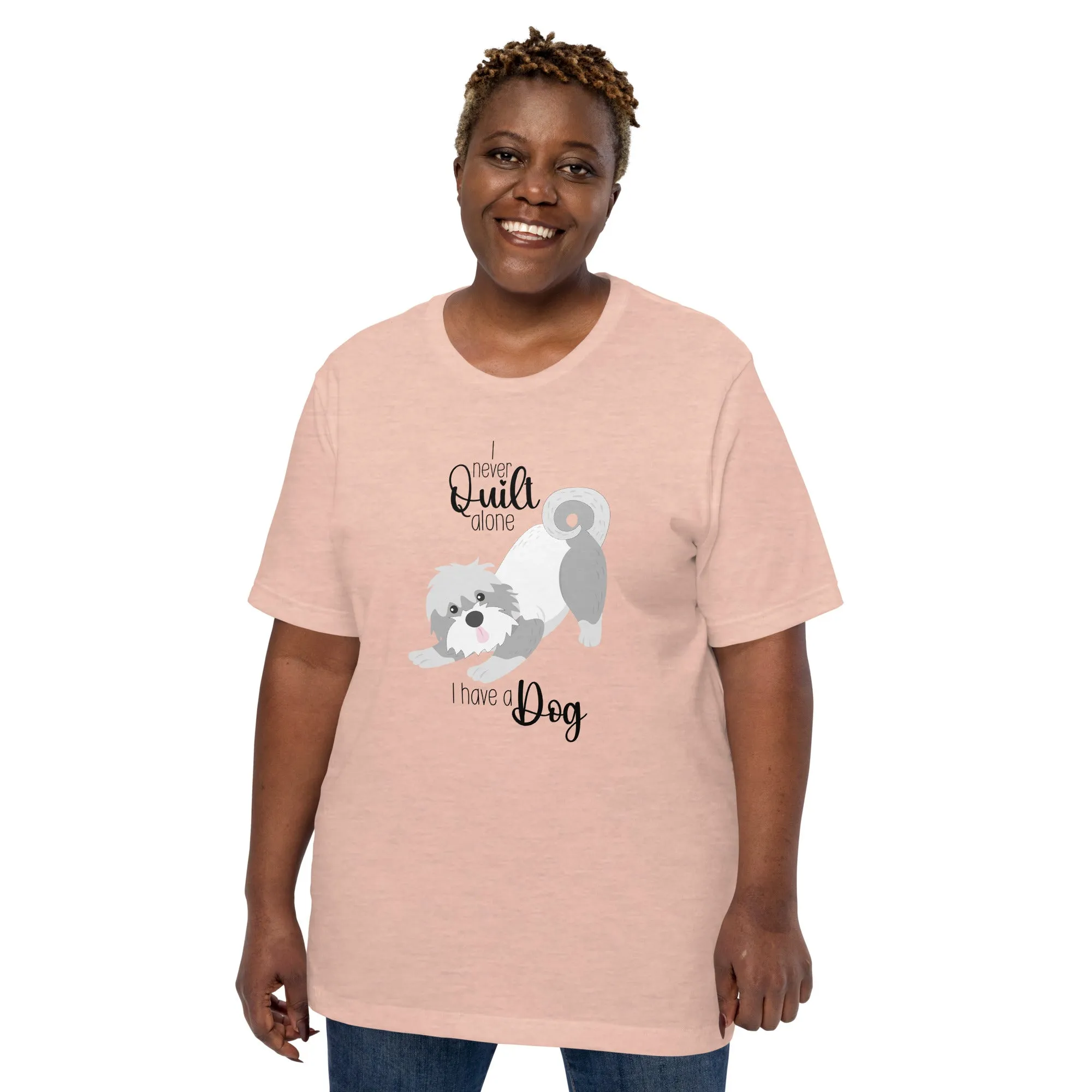 I NEVER QUILT ALONE... I HAVE A DOG T-SHIRT