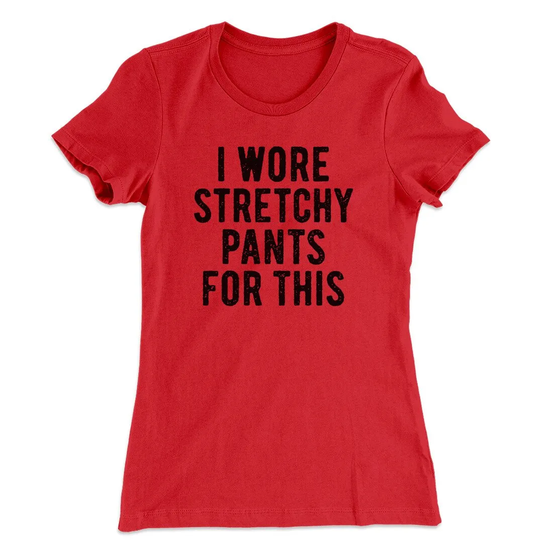 I Wore Stretchy Pants For This Funny Thanksgiving Women's T-Shirt