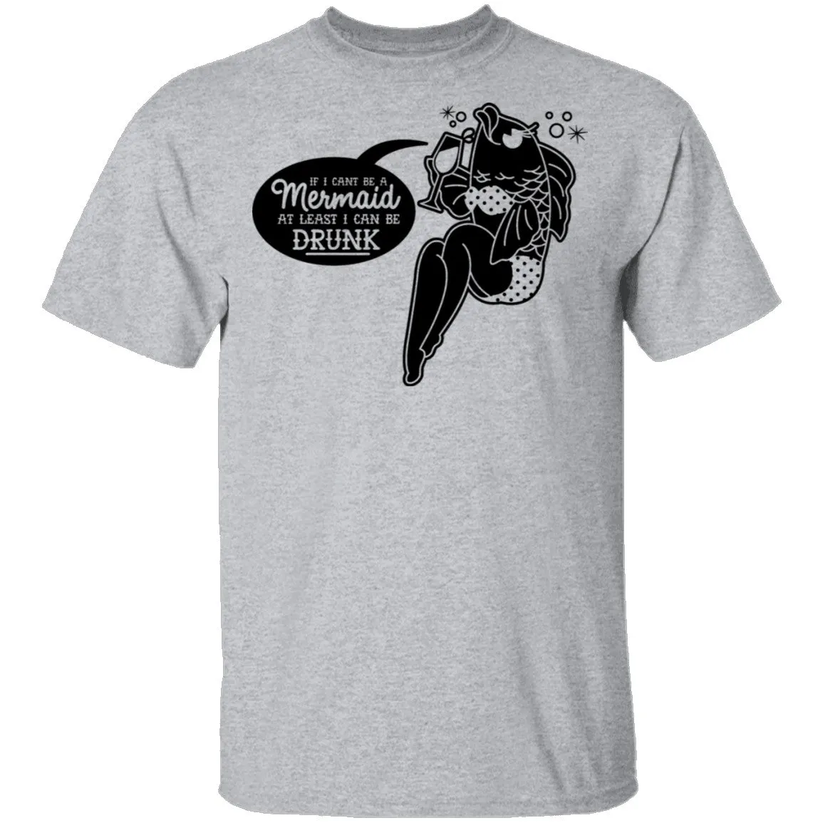 If I Can't Be A Mermaid At Least I Can Be Drunk T-Shirt