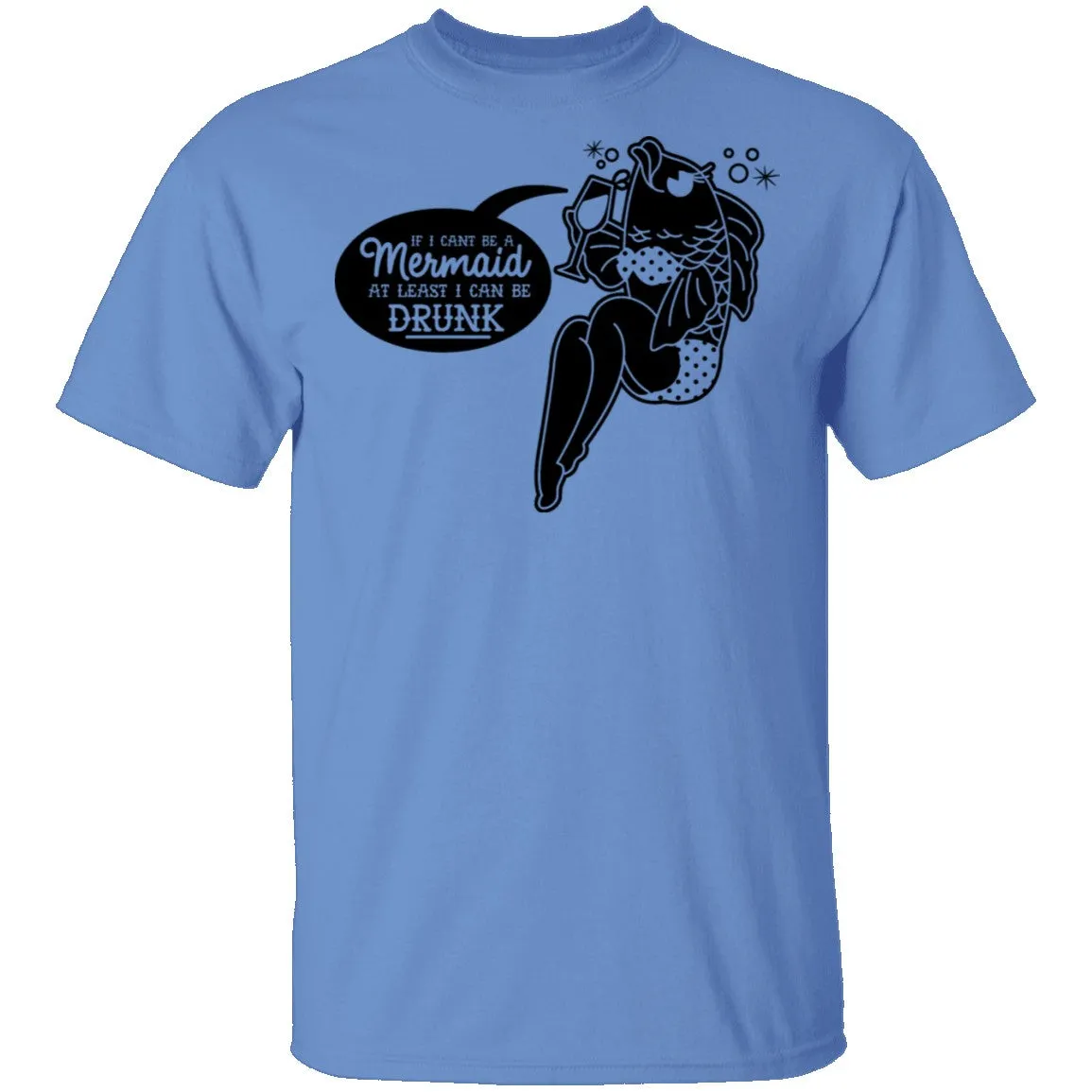 If I Can't Be A Mermaid At Least I Can Be Drunk T-Shirt