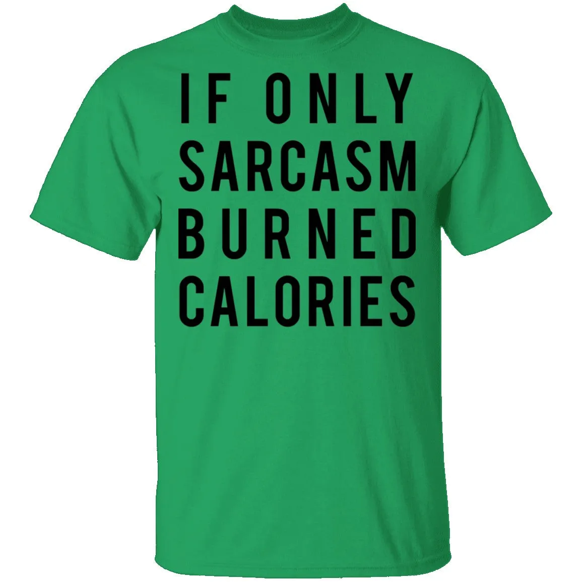 If Only Sarcasm Burned Calories T-Shirt