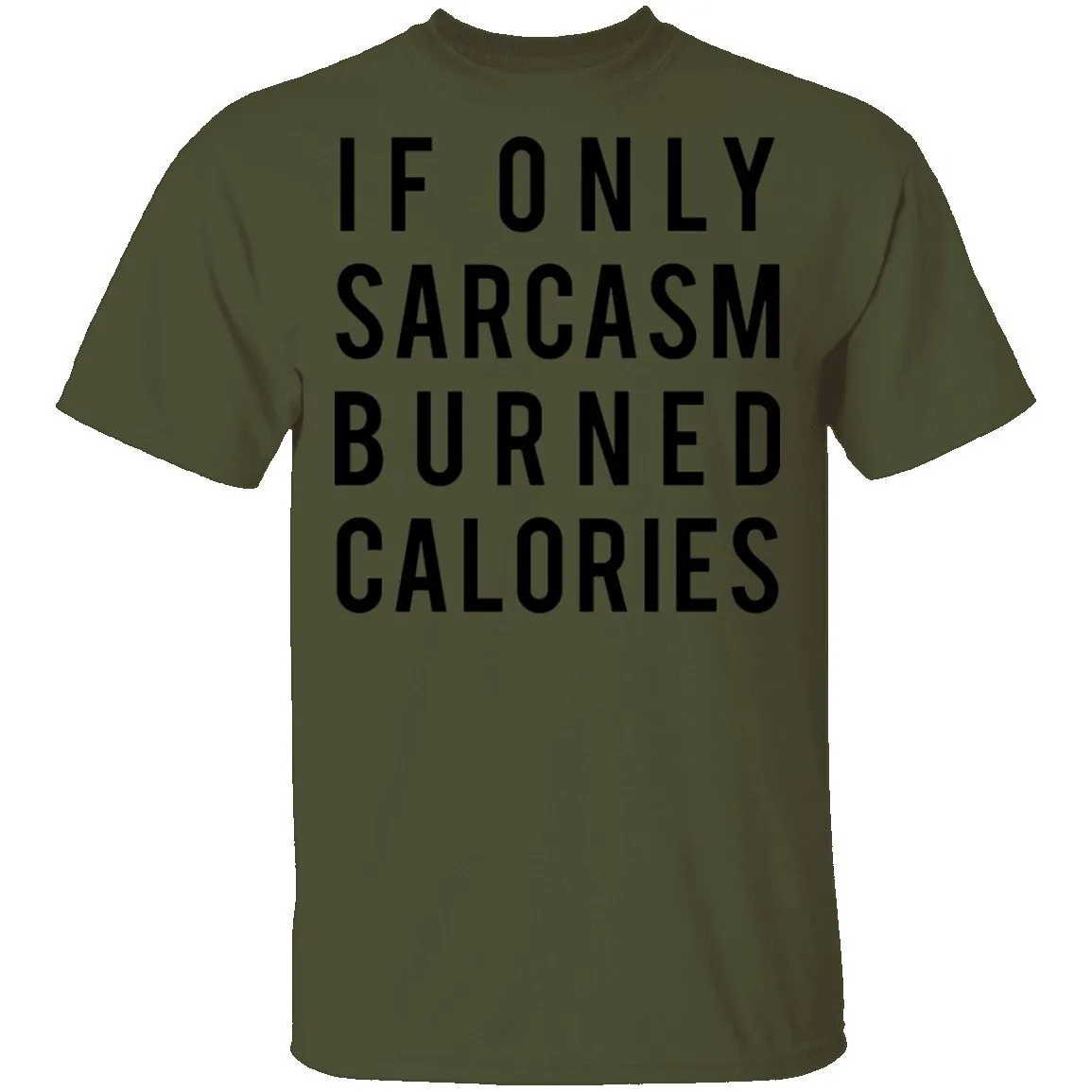 If Only Sarcasm Burned Calories T-Shirt