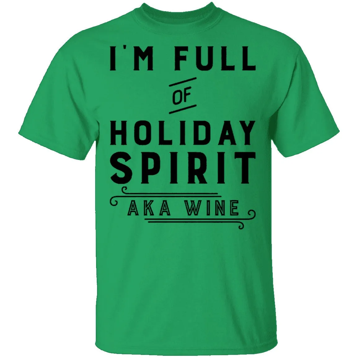 I'm Full Of Holiday Spirit AKA Wine T-Shirt
