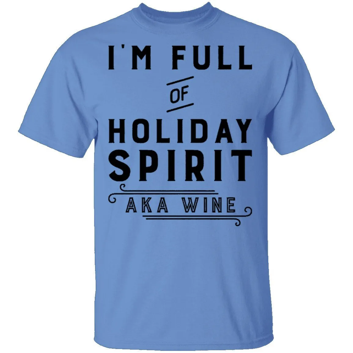 I'm Full Of Holiday Spirit AKA Wine T-Shirt